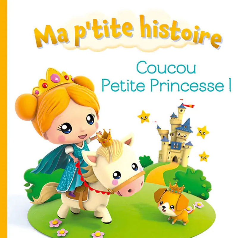 Ma P'tite Histoire - Coucou Petite Princesse !